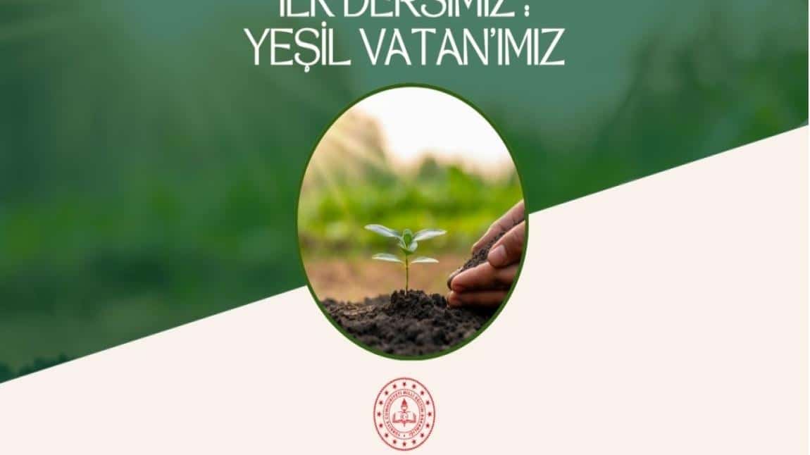 İLK DERSİ ZİLİ İLE BİRLİKTE YEŞİL VATANIMIZ ETKİNLİKLERİ YAPILDI
